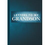 Letters To My Grandson: A Sentimental Gift Journal with Inspiring Quotes and Lined Pages for Writing Letters to Your Grandson