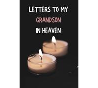 letters to my Grandson in heaven: grief Journal to Write Letters to your Grandson in Heaven, A lovely Grief Journal for Loss of a Grandson ,Grief Journal to Communicate with your
