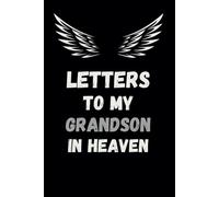 letters to my Grandson in heaven: grief Journal to Write Letters to your Grandson in Heaven, A lovely Grief Journal for Loss of a Grandson ,Grief Journal to Communicate with your Grandson