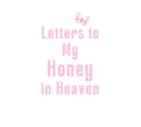 Letters to My Honey in Heaven: Grief Journal for a Spouse or Partner You Loved - Write, Remember & Heal