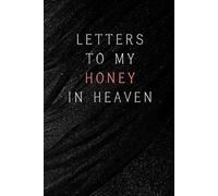 Letters to My Honey in Heaven: Notebook, grief journal for women, a widow, Death of Boyfriend, condolence gift, Loss of Spouse Gift, Boyfriend loss