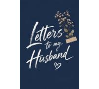 Letters to My Husband: A Beautiful Keepsake Journal to Write Letters and Memories for Your Husband: 100 Pages Elegant Floral Scrapbook Design, 6 x 9 ... for Anniversary, Wedding, or Valentine's Day