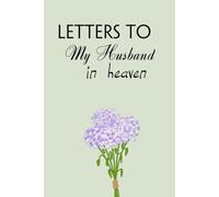 Letters to My Husband in Heaven: Blank Lined Notebook for Bereavement and Memories, Memorial Keepsake or Sympathy Gift for Grieving Mother, Father, Parents (Size 6x9 inches)