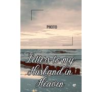 Letters to My Husband in Heaven Journal - A Journal of Love, Loss, and Remembrance,A Spiritual Journal for Healing,Grief Gifts for Aduls and ... Paper ,6 x 9 Interior,Soft Matte Cover