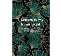 Letters to my inner light: A guided journal for healing, growth & self worth
