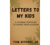 Letters to My Kids -: A Guided Journal for Dads to Share Their Wisdom, Memories, and Life Lessons