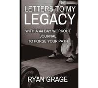 Letters To My Legacy: With a 44-Day Workout Journal to Forge Your Path