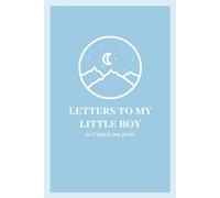 Letters To My Little Boy As I Watch You Grow: 100 Pages, 6"x9", Adorable and Aesthetic Notebook to Keep Memories for Your Child