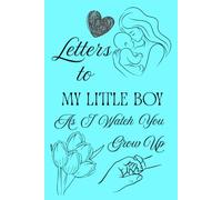 Letters To My Little Boy As I Watch You Grow Up: Blank Lined Journal To Write In, Unique Baby Shower Gift For Boys , Pastel Blue Floral Theme From A Mom To Her Baby Boy