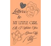 Letters To My Little Girl As I Watch You Grow Up: Blank Lined Journal To Write In, Unique Baby Shower Gift For Girls , Pastel Orange Floral Theme From A Mom To Her Baby Girl