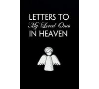 Letters To My Loved Ones in Heaven: Blank Lined Notebook for Bereavement and Memories, Memorial Keepsake or Sympathy Gift for Grieving Mother, Father, Parents (Size 6x9 inches)