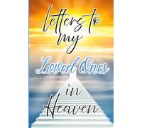 Letters to My Loved Ones in Heaven Journal - A Journal of Love, Loss, and Remembrance,A Spiritual Journal for Healing,Grief Gifts for Aduls and ... Paper ,6 x 9 Interior,Soft Matte Cover
