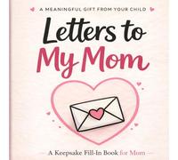 Letters to My Mom: A Fill-in-the-Blank Keepsake Book