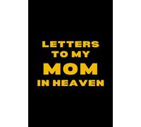 Letters to My Mom in Heaven: A Grief Journal to Honor and Remember Your Mother’s Life & Love