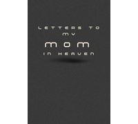 Letters to My Mom in Heaven: Grief Journal for Children Mourning the Loss of Their Mother - Write Letters, Cherish Memories, and Heal Through Reflection