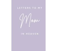 Letters to my Mom in Heaven | Grief Letter Book | Grieving Gift for Children that have lost their Mother: A Safe Place for Your Memories: A Journal ... Mom | Blank Lined Memories Book for Late Mom