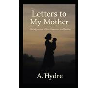 Letters to my Mother: A grief journal of loss , memories and healing