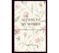 LETTERS TO MY MOTHER: A Guided Memory Journal for Daughters