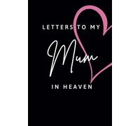 Letters to my Mum in Heaven Journal | Grief Notebook | A Gift for Children Grieving the Loss of Their Mother: Blank Lined Book for Writing Letters to Late Mum | 120 Blank Lined Pages | Size 6x9 Inches