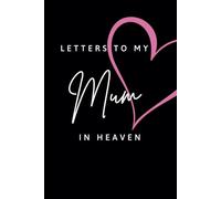 Letters to my Mum in Heaven Journal Grief Notebook Grieving Gift for Children that have lost their Mother: Blank Lined Book for Writing Letters to Late Mum 120 Blank Lined Pages, Size 6x9 Inches