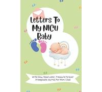 Letters To My NICU Baby: A Keepsake Journal Book For Mom and Dad | 50 Prompts to write 100 lined Pages | two Photo Keepsake Pages | Sentimental And ... Gift For New Mom And New Dad | Time Capsule