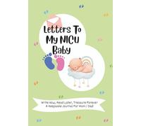 Letters To My NICU Baby: Write Now, Read Later, Treasure Forever A Keepsake Journal Book For Mom and Dad | 6"x 9" | 50 Prompts to write 100 lined ... Gift For New Mom And New Dad | Time Capsule
