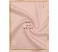Letters To My Old Self: A Guided Journal for Healing, Reflection & Becoming