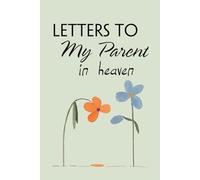 Letters to My Parent in Heaven: Blank Lined Notebook for Bereavement and Memories, Memorial Keepsake or Sympathy Gift for Grieving Mother, Father, Parents (Size 6x9 inches)