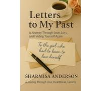 Letters to My Past: A Journey Through Love, Loss, and Finding Yourself Again