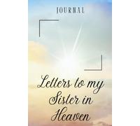 Letters to My Sister in Heaven Journal - A Journal of Love, Loss, and Remembrance,A Spiritual Journal for Healing,Grief Gifts for Aduls and Kids,Space ... Paper ,6 x 9 Interior,Soft Matte Cover