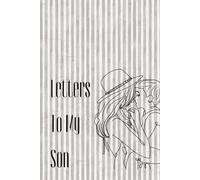 Letters To My Son: 100 Pages of Ruled Paper, with photo pages to add to the memories. (6"x9")
