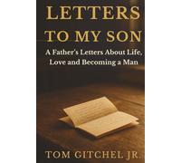 Letters to My Son: A Father’s Letters About Life, Love, and Becoming a Man