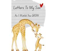 Letters To My Son As I Watch You Grow Journal: Letters To My Son Memory Journal For Parents, Blank Journal, Perfect Gift for New Parents or Mom to Son Journal