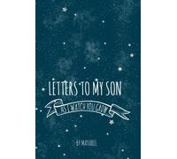 Letters to My Son As I Watch You Grow: Keepsake Journal Letters from Mum or Dad, dotted page, 6 x 9 '',130 pages to capture your son Childhood Moments Through the Years.