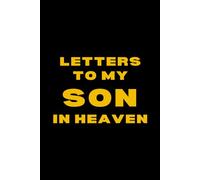 Letters to My Son in Heaven: A Grief Journal for Parents Mourning a Son - Write Loving Letters & Cherish His Memory