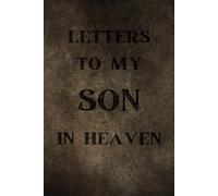 letters to my Son in heaven: grief Journal to Write Letters to your son in Heaven, A lovely Grief Journal for Loss of a son