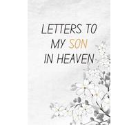 Letters To My Son In Heaven: Loss of Son Gift for Grieving Mother Blank Lined Grief Journal Bereavement Remembrance Memorial Book 6x9 Memorial Notebook to