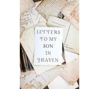 Letters to My Son in Heaven: Loss of Son Gift for Grieving Mother Blank Lined Grief Journal Bereavement Remembrance Memorial Book 6x9 Memorial Notebook to