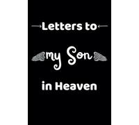 Letters to My Son in Heaven Notebook: a Grief Journal For Loss Of Son - Bereavement Notebook For Mom Or Dad, 120 pages, 6 x 9