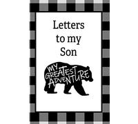 Letters to my Son: My Greatest Adventure