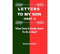 Letters To My Son (Part 1): What Does It Really Mean To Be A Man?