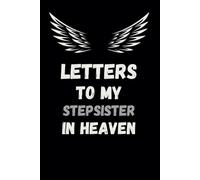 letters to my stepsister in heaven: A Loving Memory Journal