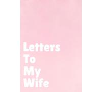 Letters to My Wife: 90 Page Love Letter Journal