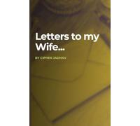 Letters To My Wife: A true story told through fifty unsent letters.