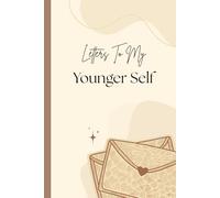 Letters To My Younger Self : A Healing Journal: Self Help