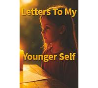 Letters To My Younger Self: Write Your Way Home