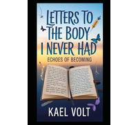 Letters to the Body I Never Had: ECHOES OF BECOMING