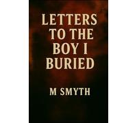 Letters to the Boy I Buried: A Journal of Unmasking, Survival, and Coming Home