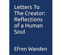 Letters To The Creator: Reflections of a Human Soul