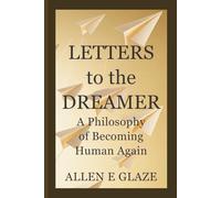 Letters to the Dreamer: A Philosophy of Becoming Human Again